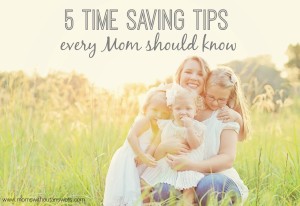 5 Time Saving Tips Every Mom Should Know