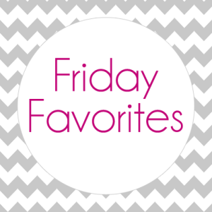 Friday Favorites