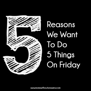 5 Reasons We Want to do 5 Things on Friday