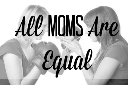 All Moms Are Equal