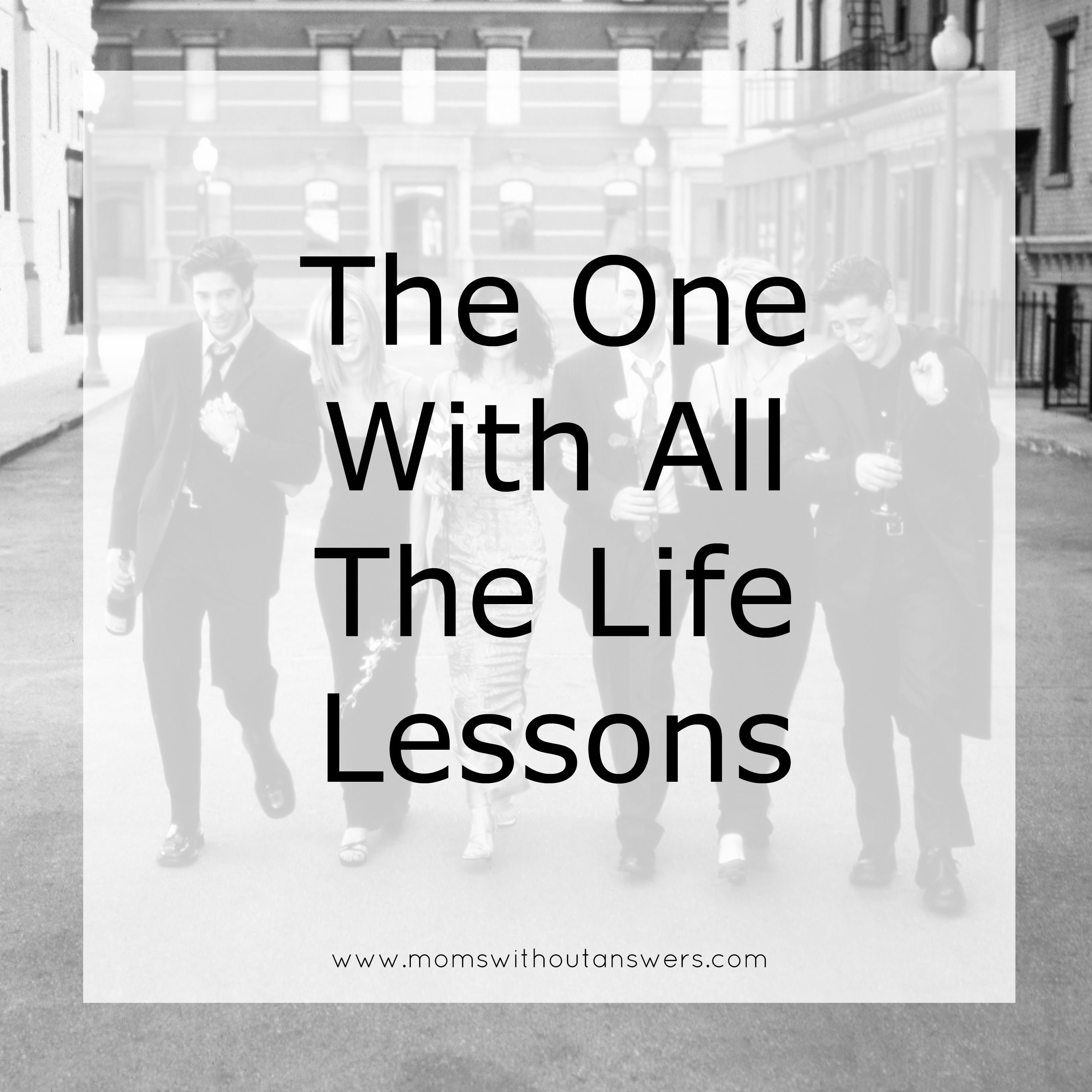 The One With All The Life Lessons