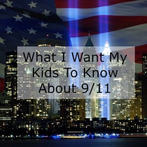 Things I Want My Kids To Know About 9/11