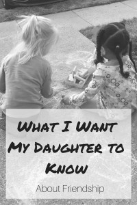 What I Want my Daughter to Know About Friendship