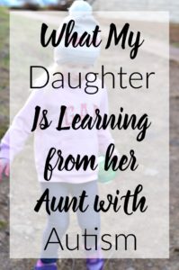 What My Daughter is Learning from Her Aunt with Autism- Love this story of how we can all learn from each other no matter our differences.