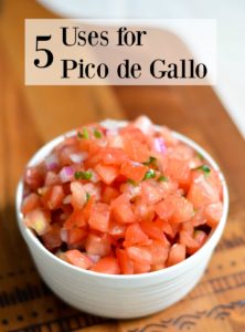 5 Uses for Pico de Gallo- delicious recipe ideas!