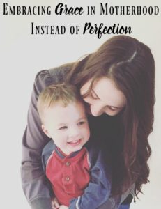 Embracing Grace in Motherhood Instead of Perfection