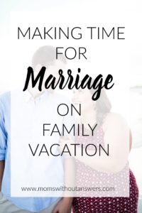 Making Time For Marriage On Family Vacation