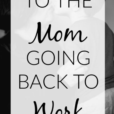 To The Mom Going Back To Work