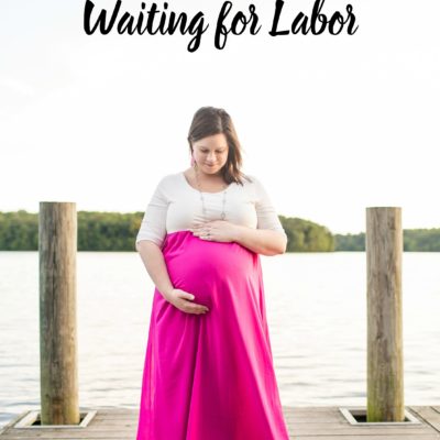 Things You Do When You’re Waiting for Labor