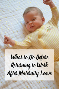 What to Do Before Returning to Work After Maternity Leave