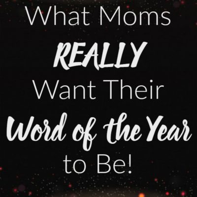 What Moms Really Want Their Word of the Year to Be