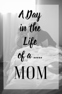 A Day in the Life of a…Mom