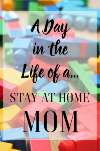 A Day In the Life of a Stay at Home Mom