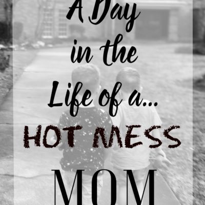 A Day In The Life Of A Hot Mess Mom