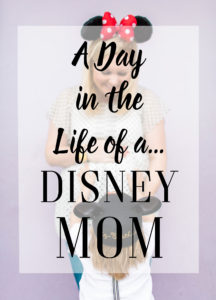 A Day in the Life of a Disney Mom