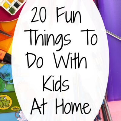 20 Fun Things To Do At Home with Kids