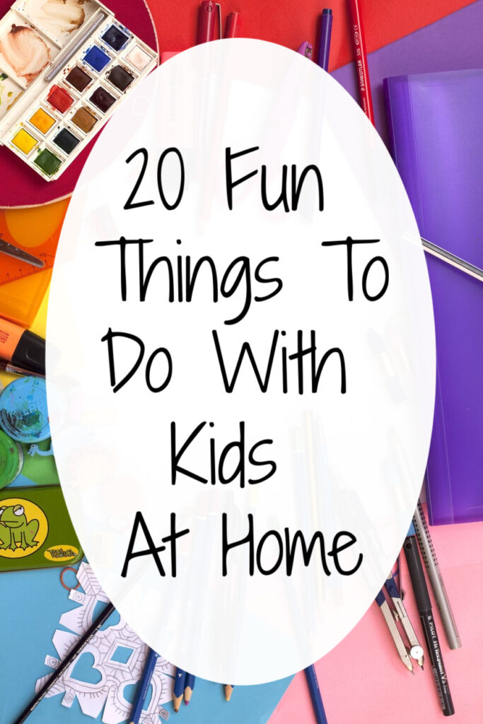 20 Fun Things To Do At Home with Kids - Houston Mommy and Lifestyle Blogger